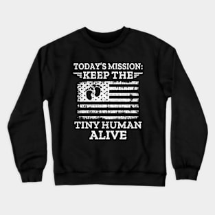 Today's Mission Keep The Tiny Human Alive Crewneck Sweatshirt